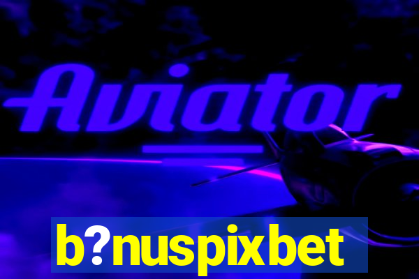 b?nuspixbet