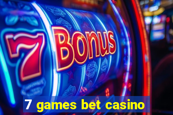 7 games bet casino