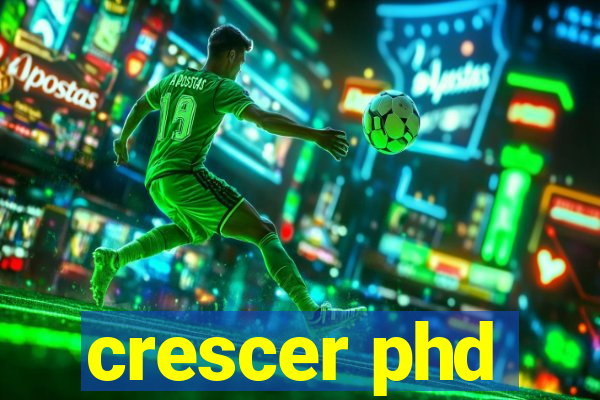 crescer phd