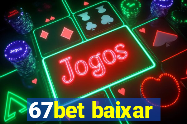 67bet baixar