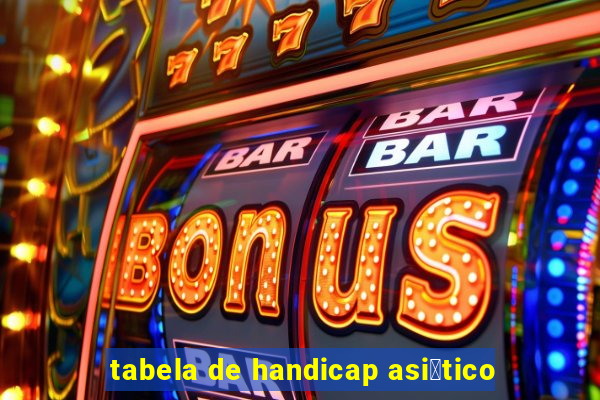 tabela de handicap asi谩tico