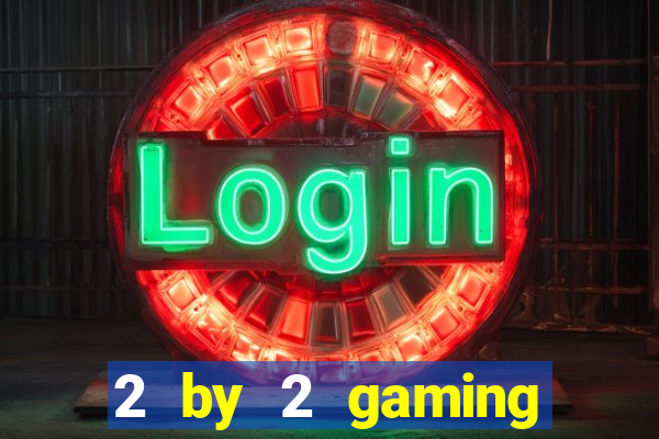 2 by 2 gaming online casino