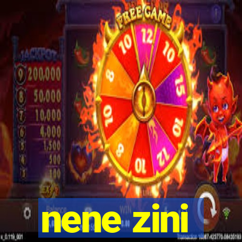 nene zini