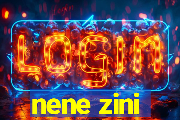 nene zini