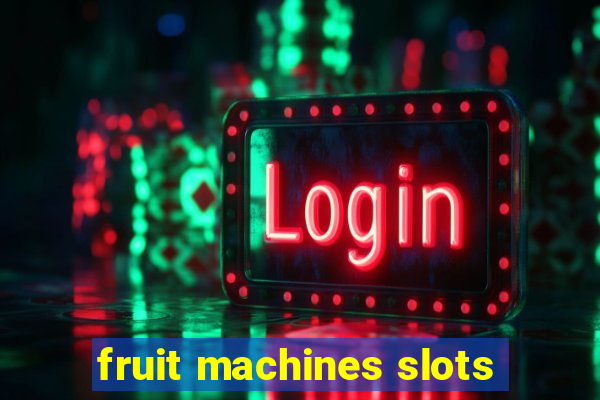 fruit machines slots