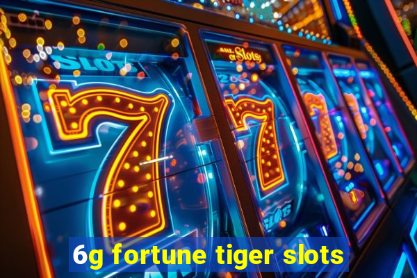 6g fortune tiger slots