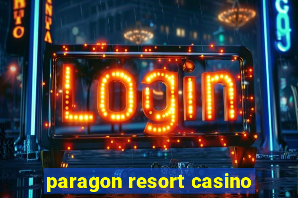 paragon resort casino