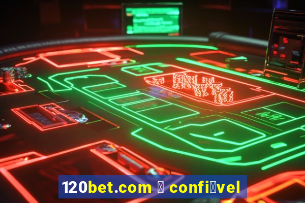 120bet.com 茅 confi谩vel