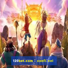 120bet.com 茅 confi谩vel