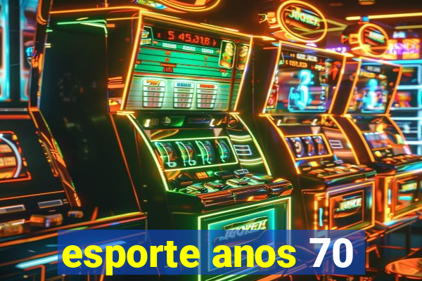 esporte anos 70