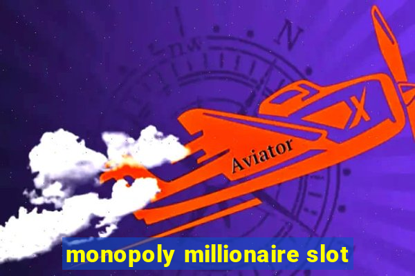 monopoly millionaire slot