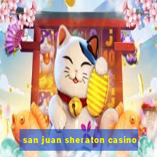 san juan sheraton casino