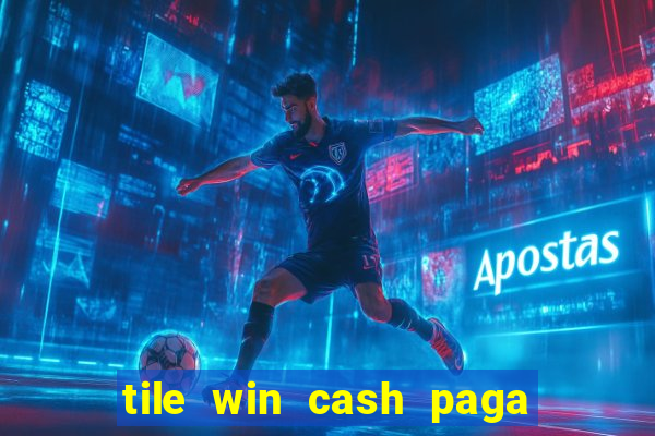 tile win cash paga de verdade