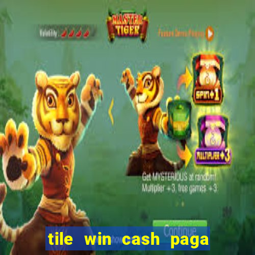 tile win cash paga de verdade