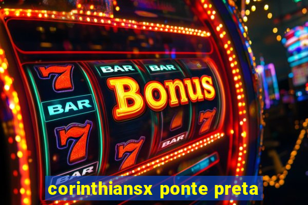 corinthiansx ponte preta