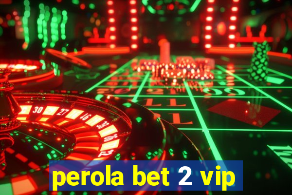 perola bet 2 vip