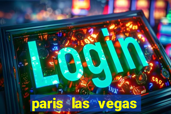 paris las vegas hotel e casino