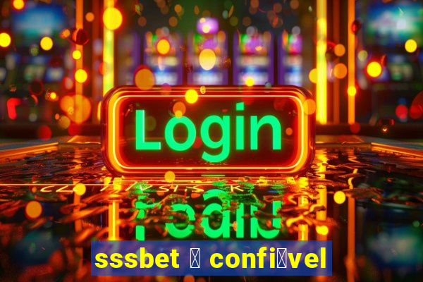 sssbet 茅 confi谩vel