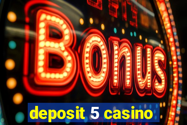 deposit 5 casino