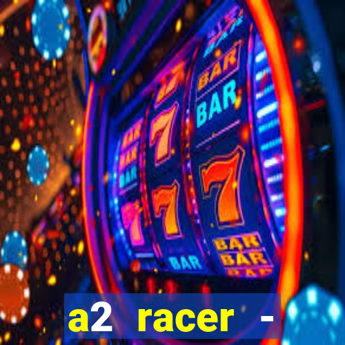 a2 racer - riscando o asfalto assistir