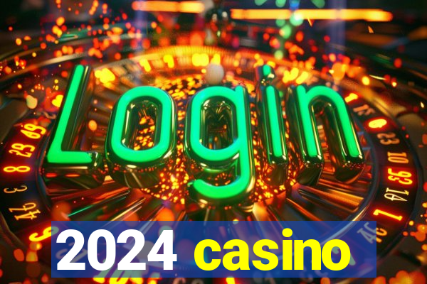 2024 casino