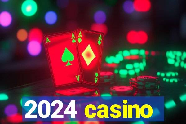 2024 casino