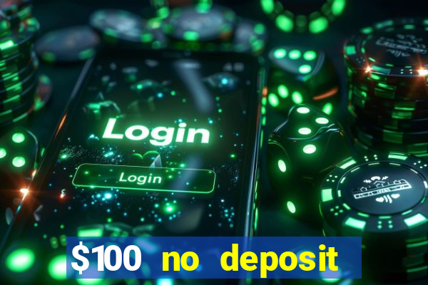 $100 no deposit bonus casino