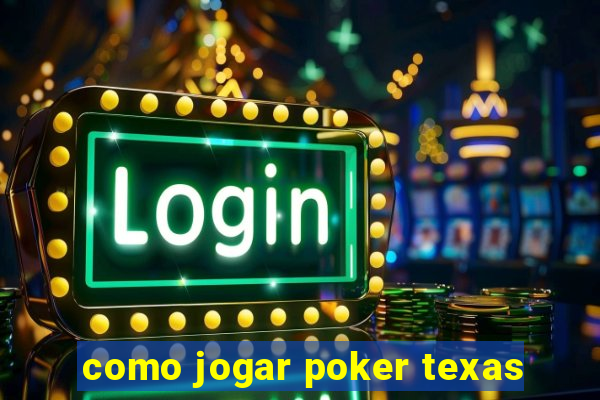 como jogar poker texas