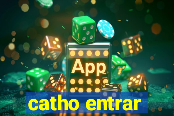 catho entrar