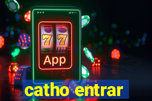 catho entrar