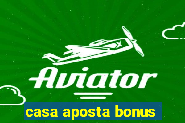 casa aposta bonus