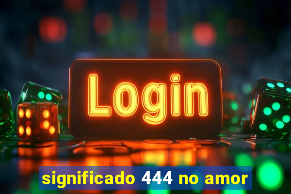 significado 444 no amor