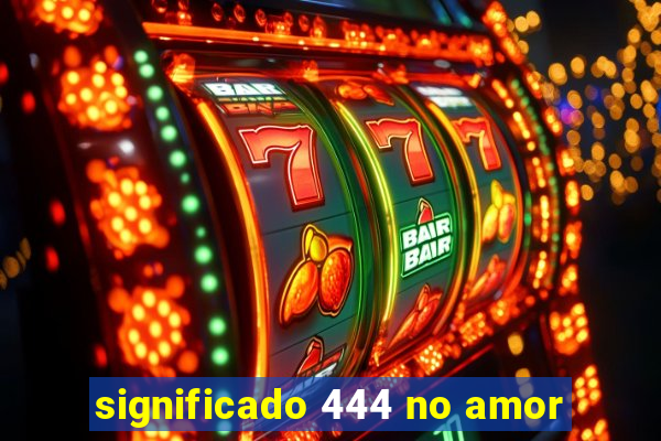 significado 444 no amor