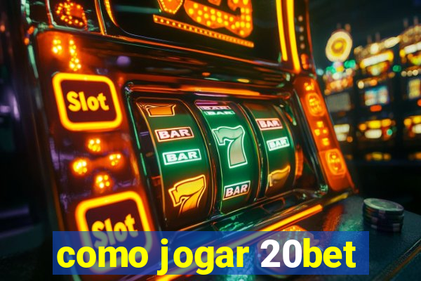 como jogar 20bet