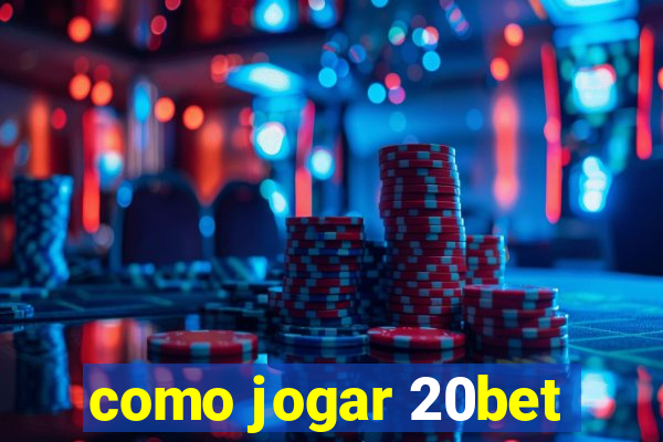 como jogar 20bet