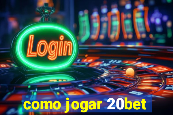 como jogar 20bet