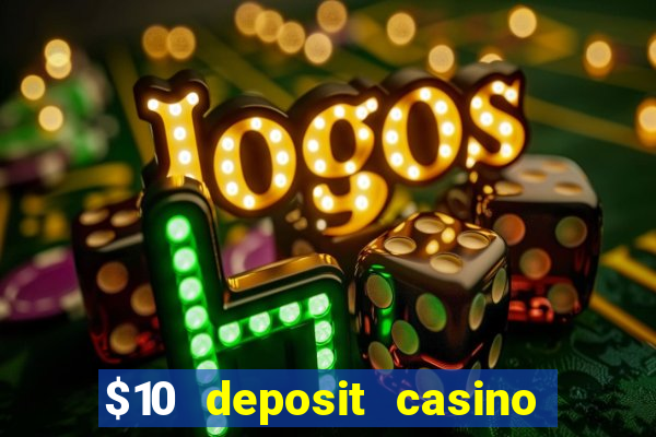 $10 deposit casino real money