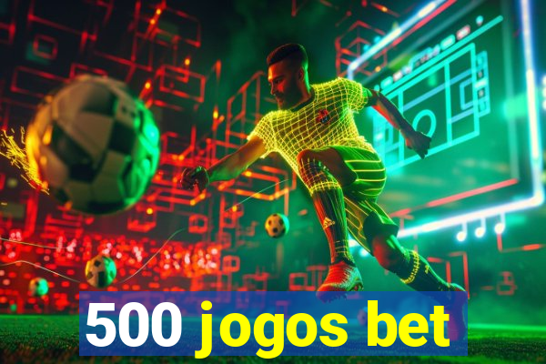 500 jogos bet