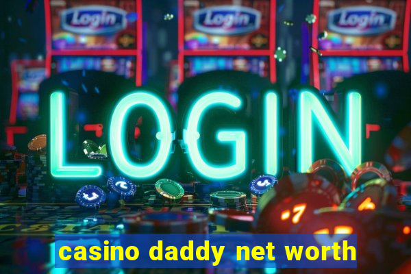 casino daddy net worth