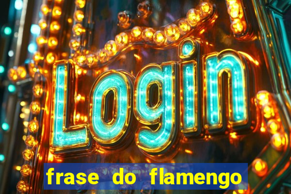 frase do flamengo para foto