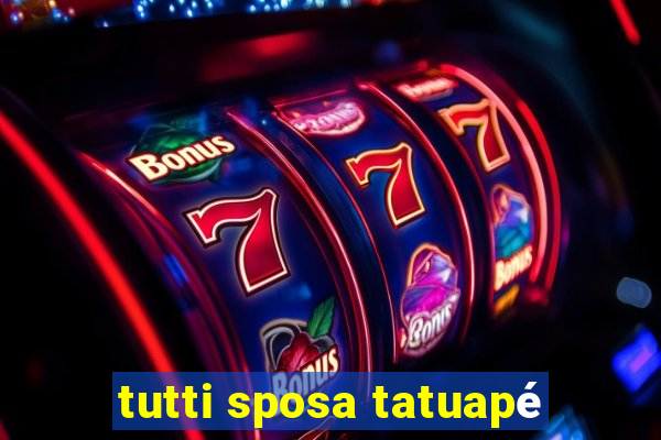 tutti sposa tatuapé