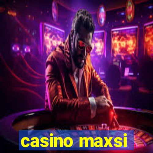 casino maxsi