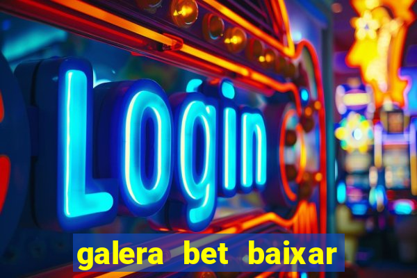 galera bet baixar apk download