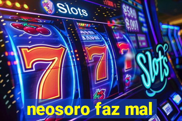 neosoro faz mal