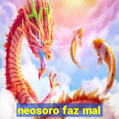 neosoro faz mal