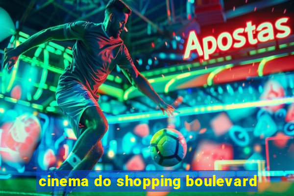 cinema do shopping boulevard