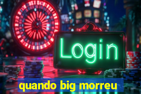 quando big morreu