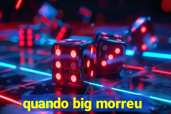 quando big morreu