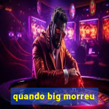 quando big morreu