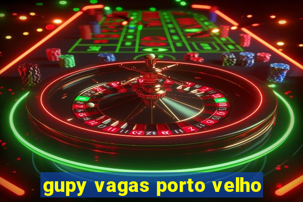 gupy vagas porto velho